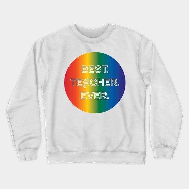 Best. Teacher. Ever. Crewneck Sweatshirt by PSCSCo